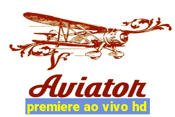 premiere ao vivo hd